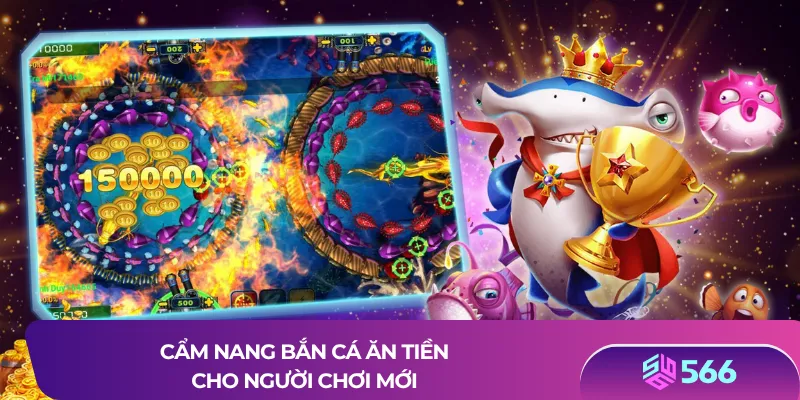 Cẩm nang bắn cá ăn tiền cho người chơi mới