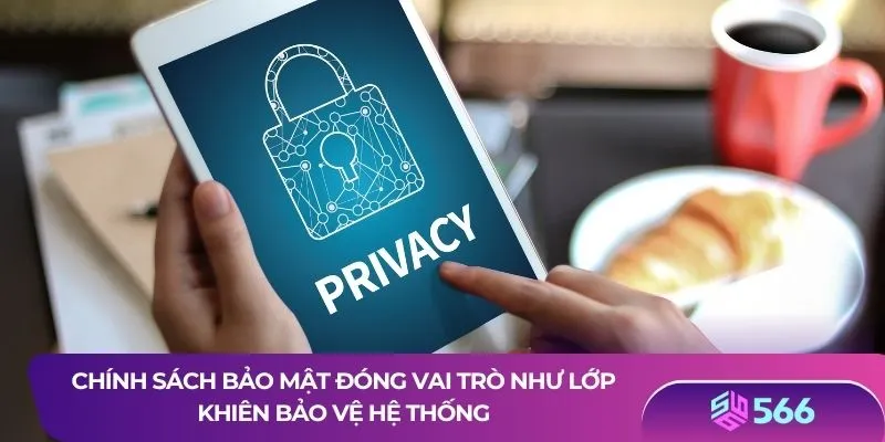 Chính sách bảo mật đóng vai trò như lớp khiên bảo vệ hệ thống