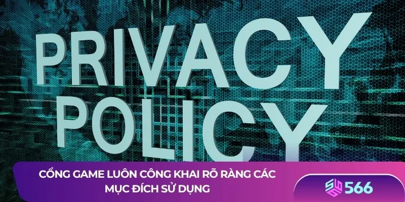 Cổng game luôn công khai rõ ràng các mục đích sử dụng