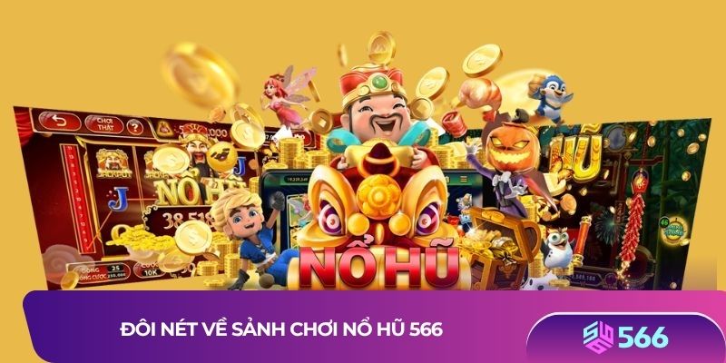Đôi nét về sảnh chơi nổ hũ 566