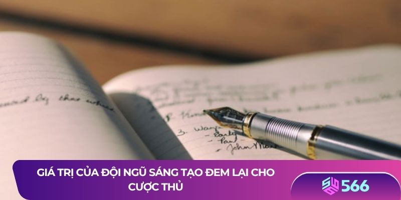 Giá trị của đội ngũ sáng tạo đem lại cho cược thủ