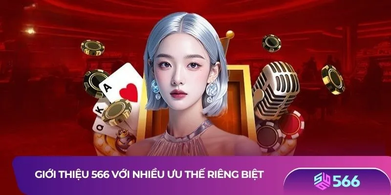 Giới thiệu 566 với nhiều ưu thế riêng biệt