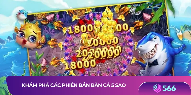 Khám phá các phiên bản bắn cá 5 sao