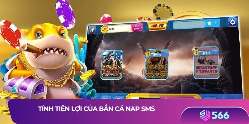 Tính tiện lợi của Bắn cá nạp SMS